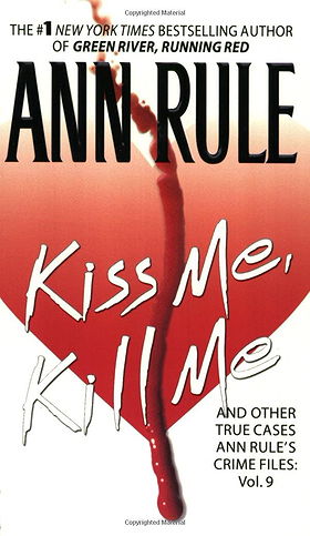 Kiss Me, Kill Me: Ann Rule's Crime Files Vol. 9 (9)