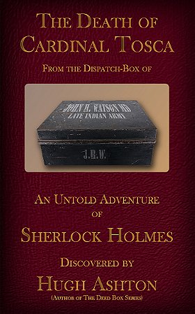 The Death of Cardinal Tosca: An Untold Adventure of Sherlock Holmes (The Dispatch Box of John H. Watson, MD) (Volume 3)