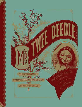 Mr. Twee Deedle: Raggedy Ann's Sprightly Cousin: The Forgotten Fantasy Masterpieces of Johnny Gruelle
