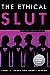 The Ethical Slut, Third Edition: A Practical Guide to Polyamory, Open Relationships, and Other Freed