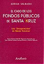 EL CASO DE LOS FONDOS PÚBLICOS DE SANTA KRUZ — Los "Desaparecidos" de Néstor Kirchner