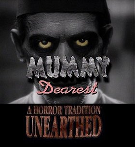 Mummy Dearest: A Horror Tradition Unearthed