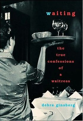 Waiting: The True Confessions of a Waitress