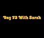 Day 73 with Sarah