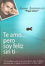 Te amo... pero soy feliz sin ti / I Love You... but I’m Happy without You: Cómo vivir libremente, sin apegos y sin miedos (Spanish Edition)