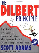 The Dilbert Principle: A Cubicle's-Eye View of Bosses, Meetings, Management Fads & Other Workplace A