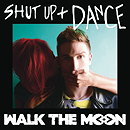 Walk the Moon: Shut Up and Dance