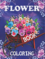 Flower Coloring Book: Beautiful Bouquets Garden Patterns and Variety of Flower