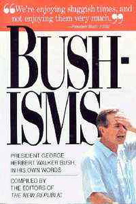 Bushisms: President George Herbert Walker Bush in His Own Words