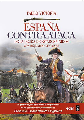 ESPAÑA CONTRAATACA — DE LA DEUDA DE ESTADOS UNIDOS CON BERNARDO DE GÁLVEZ
