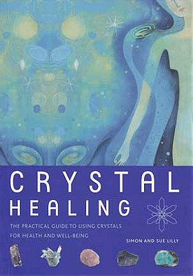 Crystal Healing: The Practical Guide to Using Crystals for Health and Well-Being