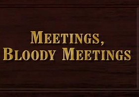 Meetings, Bloody Meetings