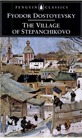 The Village of Stepanchikovo: And its Inhabitants: from the Notes of an Unknown (Penguin Classics)