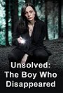 Unsolved: The Boy Who Disappeared