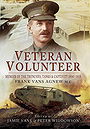 VETERAN VOLUNTEER — MEMOIR OF THE TRENCHES, TANKS & CAPTIVITY, 1914–1919