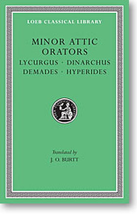 Minor Attic Orators, II: Lycurgus, Dinarchus, Demades, Hyperides (Loeb Classical Library)