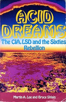 Acid Dreams: The CIA, LSD and the Sixties Rebellion