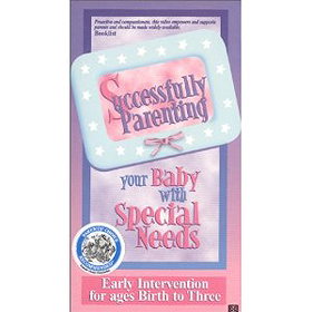 Successfully Parenting Your Baby with Special Needs: Early Intervention for ages Birth to Three
