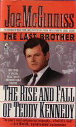 The Last Brother : The Rise and Fall of Teddy Kennedy