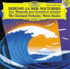Debussy: La Mer / Nocturnes / Jeux / Rhapsodie pour clarinette et orchestre - The Cleveland Orchestr