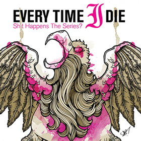 Every Time I Die: Shit Happens - The Series?