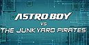 Astro Boy vs. The Junkyard Pirates