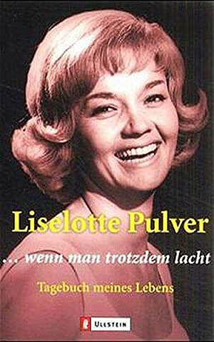 Liselotte Pulver: ... wenn man trotzdem lacht. Tagebuch meines Lebens.