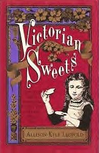 Victorian Sweets: Authentic Treats, Recipes and Customs from America's Bygone Era