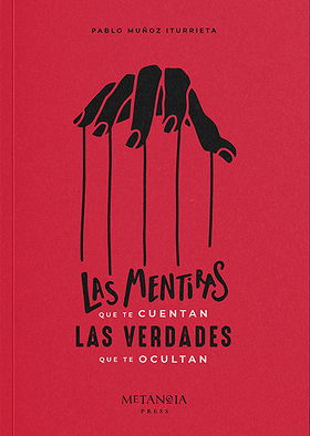 LAS MENTIRAS QUE TE CUENTAN LAS VERDADES  QUE TE OCULTAN