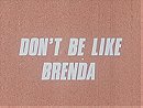 Don't Be Like Brenda