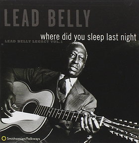 Where Did You Sleep Last Night: Leadbelly Legacy, Vol. 1