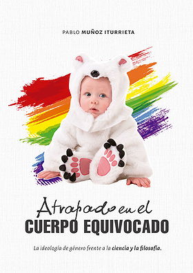 Atrapado en el CUERPO EQUIVOCADO — La ideología de género frente a la ciencia y la filosofía