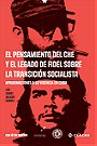 EL PENSAMIENTO DEL CHE Y EL LEGADO DE FIDEL SOBRE LA TRANSICIÓN SOCIALISTA — APROXIMACIONES A SU VIGENCIA EN CUBA
