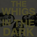 In The Dark-  The Whigs