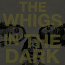 In The Dark-  The Whigs