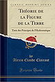 Théorie de la Figure de la Terre: Tirée des Principes de l