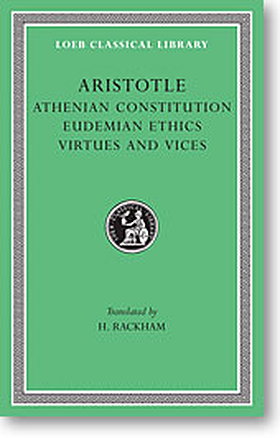 Aristotle, XX: Athenian Constitution. Eudemian Ethics. Virtues and Vices (Loeb Classical Library)