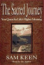 The Sacred Journey: Your Quest for Life's Higher Meaning