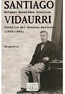 Santiago Vidaurri. Caudillo del noreste mexicano - Artemio Benavides Hinojosa. Tusquets Editores