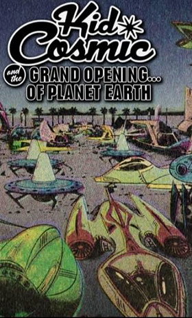Kid Cosmic and the Grand Opening of Planet Earth