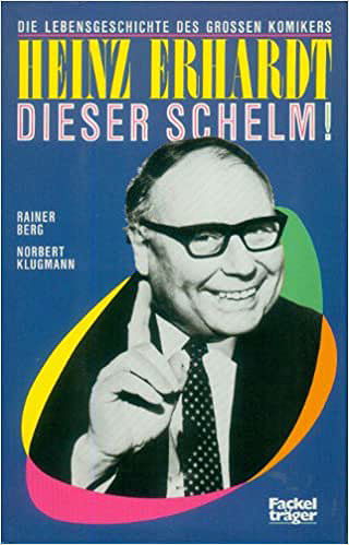 Heinz Erhardt, dieser Schelm!: Die Lebensgeschichte des grossen Komikers (German Edition)