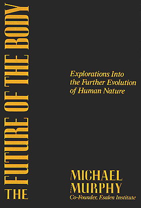 The Future of the Body: Explorations Into the Further Evolution of Human Nature