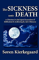 The Sickness Unto Death: A Christian Psychological Exposition of Edification and Awakening by Anti-C