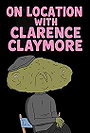 On Location With Clarence Claymore