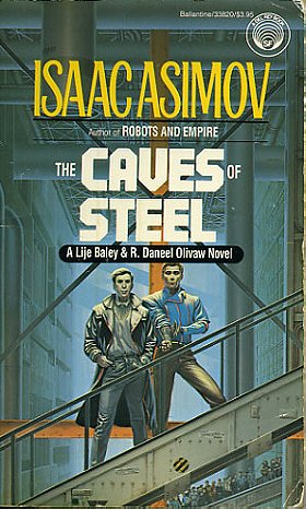 The Caves of Steel: A Lije Baley & R. Daneel Olivaw Novel