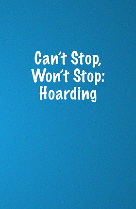 Can't Stop, Won't Stop: Hoarding