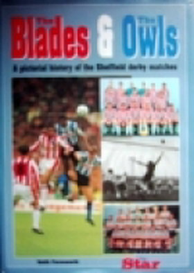 The Blades and the Owls: Pictorial History of the Sheffield Derby Matches