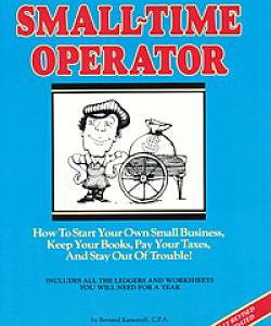 Small-Time Operator: How to Start Your Own Small Business, Keep Your Books, Pay Your Taxes, and Stay Out of Trouble!
