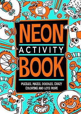 The Neon Activity Book: Puzzles, Mazes, Doodles, Crazy Coloring & Lots More