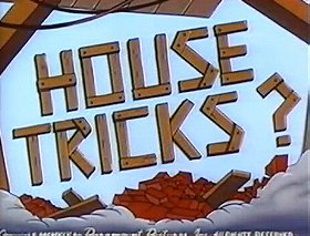 House Tricks?